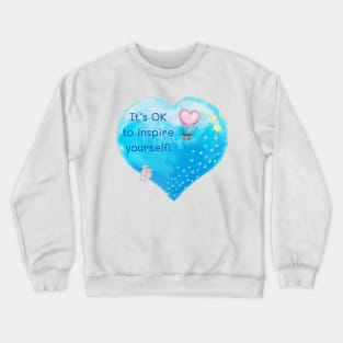 It’s OK to Inspire Yourself! Crewneck Sweatshirt